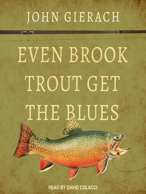Title details for Even Brook Trout Get the Blues by John Gierach - Wait list